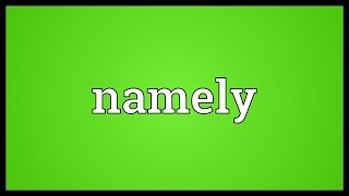 Namely Meaning [upl. by Lucier75]