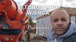 Podmiejski Azyl  Betonowanie wieńca  E03 [upl. by Llecrad514]