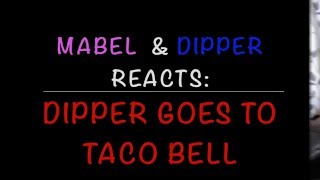 Mabel amp Dipper React Dipper Goes To Taco Bell [upl. by Siloa]