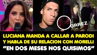 LUCIANA MANDA A CALLAR A PATO PARODI Y HABLA DE SU RELACION CON MORELLI “EN DOS MESES NOS QUISIMOS” [upl. by Freddie]