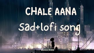 Chale Aana SlowedReverb lofi song [upl. by Elyag725]