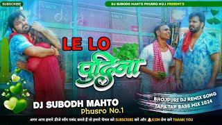 Le Lo Pudina Full Hard Jhumar Tapa Tap Style  Pawan Singh New Song  Dj Subodh Mahto No1 [upl. by Airitac]