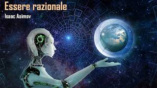 Isaac Asimov  Essere razionale  Audiolibro [upl. by Bo]