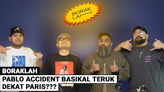 BorakLAH 57  Pablo Accident Basikal Teruk Dekat Paris [upl. by Hinch]