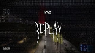 iyaz  replay  slowed  reverb  lyrics [upl. by Aihsetel]