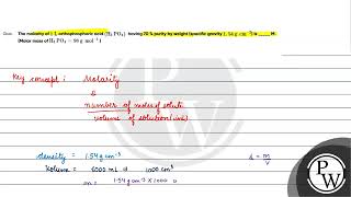 Que The molarity of 1 mathrm L orthophosphoric acid left mathrm H 3 mathrm PO [upl. by Waneta]