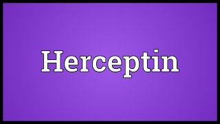 Herceptin Meaning [upl. by Ecnarrot605]