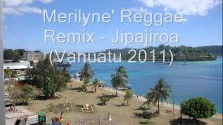 Merilyne Reggae Remix  Jipajiroa Vanuatu 2011 [upl. by Aicirtak]