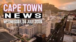 Cape Town News for Wednesday 24 July 2024 [upl. by Nosidda]