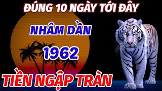 THẦY TỬ VI CHỈ RÕ THỜI ĐIỂM VÀNG NHÂM DẦN SINH 1962 ÔM LỘC TỔ TIÊN TIỀN NGẬP NHÀ ĐÚNG 10 NGÀY TỚI [upl. by Nicolea]