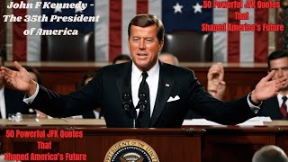 50 Powerful JFK Quotes That Shaped America’s Future [upl. by Anikram57]