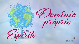 Frutos do Espírito Domínio Próprio [upl. by Eibmab401]