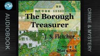 Crime amp Mystery  The Borough Treasurer  J S Fletcher  Read by MaryAnn [upl. by Brear]