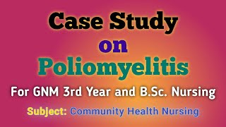 Case Study on Poliomyelitis  Community Health Nursing  CHNII  GNM 3rd Yr  BSc Nursing 4th Yr [upl. by Namrehs115]