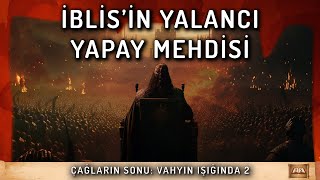 Belgesel  Çağların Sonu Vahyin Işığında  İblisin Yalancı Yapay Mehdisi  Bölüm 2 [upl. by Kuhn152]