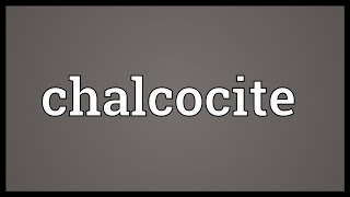 Chalcocite Meaning [upl. by Ayekin501]