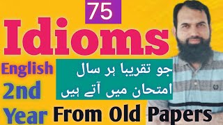 75 Most Important Idioms  Inter 2nd Year English  From old BISE Papers  Tanveer Ahmed [upl. by Sissy]