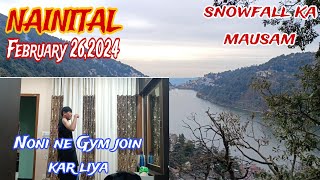 Nainital 2622024 Snowfall का सा मौसम Nonis First day at Gym nainital weather cold winter gym [upl. by Ekihc]