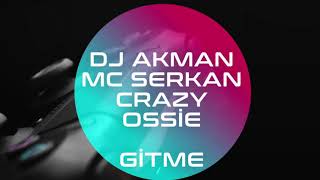 Dj Akman amp Mc Serkan amp Crazy Ossie  Gitme [upl. by Orlov]