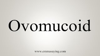 How To Say Ovomucoid [upl. by Notsob]