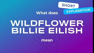 Wildflower Billie Eilish meaning [upl. by Origra]