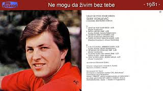 Serif Konjevic  Ne mogu da zivim bez tebe  Audio 1981 [upl. by Laurentium]