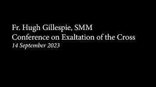 Fr Hugh Gillespie SMM  Conference on Exaltation of the Cross  14 September 2023 [upl. by Ayal]
