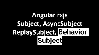 Angular rxjs Subject Replay Subject  Behavior Subject and Async Subject [upl. by Eyar662]