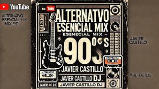 🟡 Alternativo Esencial Mix 90’s 🔊🔥 by Javier Castillo 🔥🔈💃 [upl. by Elayor]