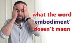 What “embodiment”  quotembodiedquot doesnt mean [upl. by Antonio]