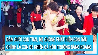 Đám cưới con trai mẹ chồng phát hiện con dâu chính là con đẻ khiến cả hôn trường bàng hoàng [upl. by Kazimir242]