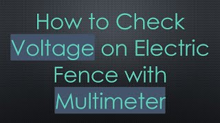 How to Check Voltage on Electric Fence with Multimeter [upl. by Alian751]