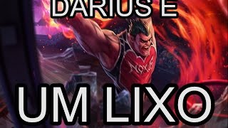 DARIUS É O PIOR CAMPEÃO DO LOL [upl. by Blatman]