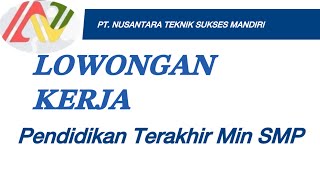 LOWONGAN PT NUSANTARA TEKNIK SUKSES MANDIRI [upl. by Nylynnej]