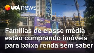 Famílias de classe média estão comprando imóveis para baixa renda sem saber [upl. by Einnep896]