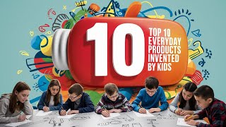 Top 10 Everyday Products Invented by Kids [upl. by Aketal]