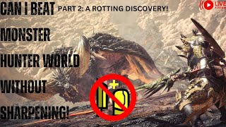 CAN I BEAT MONSTER HUNTER WORLD WITHOUT SHARPNING PART 2 A ROTTING DISCOVERY [upl. by Janis]