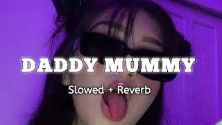 Daddy Mummy  Slowed  Reverb slowedandreverb [upl. by Esital219]