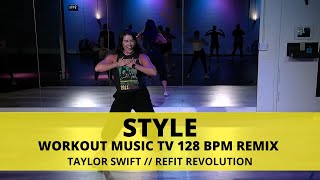 Style  Workout Music TV Remix 128BPM  TAYLOR SWIFT  Dance Fitness Choreography  REFITREV ​ [upl. by Eyeleen]