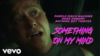 Purple Disco Machine Duke Dumont Nothing But Thieves  Something On My Mind [upl. by Luhey819]