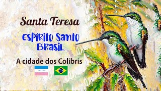 Santa Teresa Espírito Santo  Brasil A cidade dos colibris [upl. by Iahs]