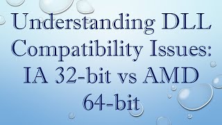 Understanding DLL Compatibility Issues IA 32bit vs AMD 64bit [upl. by Carce119]