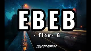 EBEB Lyrics  Flow G [upl. by Ackler439]