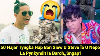 Hap Ban Siew U Steve Jyrwa 50 Hajar Tyngka Ïa U Nepo La Dawa U Nepo 😱 Sngap Kaei Kadaw [upl. by Clayborn]