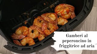 Gamberi al peperoncino in friggitrice ad aria Air Fryer T22 Proscenic [upl. by Eiclehc]