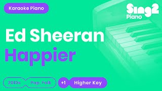 Ed Sheeran  Happier Higher Key Karaoke Piano [upl. by Dekeles50]