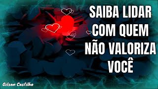 Saiba Lidar Com Quem Não Valoriza Você Reflexão de Vida [upl. by Nolyag]