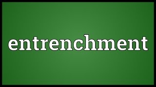 Entrenchment Meaning [upl. by Eppesiug]