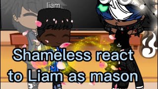 Shameless react to Liam as Mason  No part 2 [upl. by Nanon]