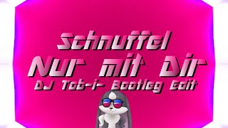 Schnuffel  Nur mit Dir DJ Tobi Bootleg Edit [upl. by Andromeda]